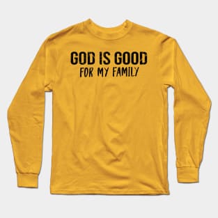 God Is Good For My Family Cool Motivational Christian Long Sleeve T-Shirt